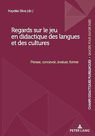 Regards sur le jeu en didactique des langues et des cultures: Penser, concevoir, évaluer, former (Champs Didactiques Plurilingues : données pour des ... de la recherche", 9) (French Edition) - Orginal Pdf